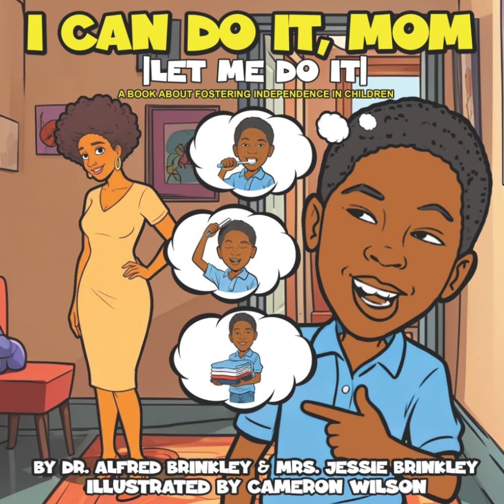 Book cover for I Can Do It Mom: Let Me Do It — A Book About Fostering Independence In Children by Dr. Alfred Brinkley & Mrs. Jessie Brinkley
