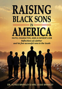 Book cover for Raising Black Sons in America: Faith, Character, and a Father's Job — Reflections of a Father and His Five Successful Sons in the South by Dr. Alfred Brinkley & Mrs. Jessie Brinkley - Education, Parenting & Community Guides